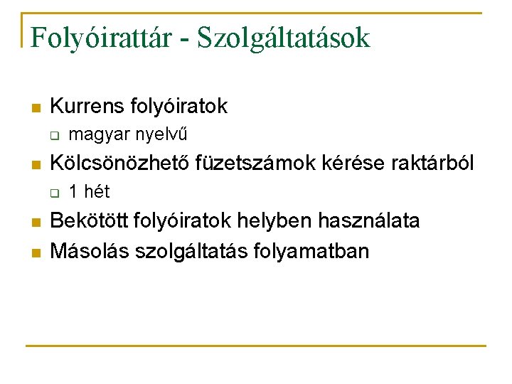 Folyóirattár - Szolgáltatások n Kurrens folyóiratok q n Kölcsönözhető füzetszámok kérése raktárból q n