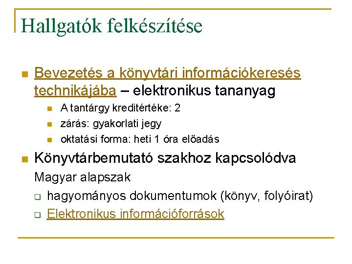 Hallgatók felkészítése n Bevezetés a könyvtári információkeresés technikájába – elektronikus tananyag n n A