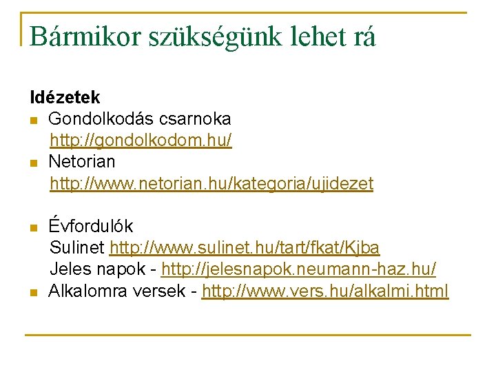 Bármikor szükségünk lehet rá Idézetek n Gondolkodás csarnoka http: //gondolkodom. hu/ n Netorian http: