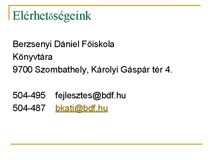 Elérhetőségeink Berzsenyi Dániel Főiskola Könyvtára 9700 Szombathely, Károlyi Gáspár tér 4. 504 -495 504