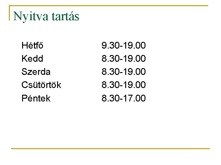 Nyitva tartás Hétfő Kedd Szerda Csütörtök Péntek 9. 30 -19. 00 8. 30 -17.