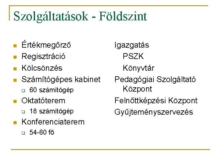 Szolgáltatások - Földszint n n Értékmegőrző Regisztráció Kölcsönzés Számítógépes kabinet q n Oktatóterem q