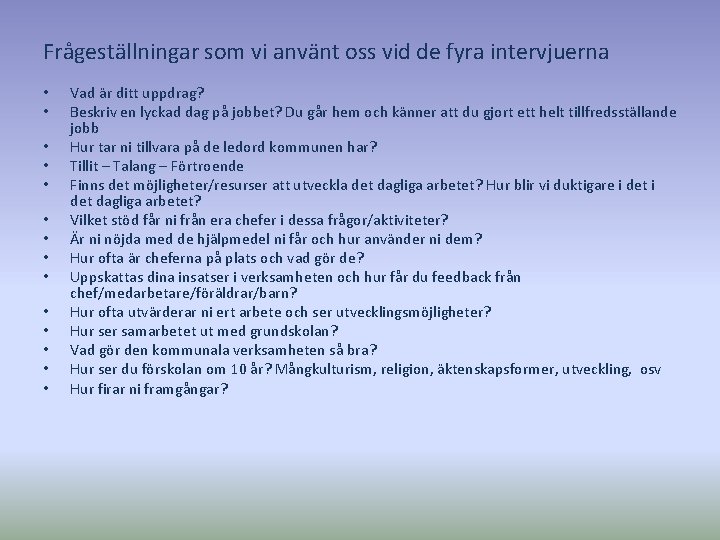 Frågeställningar som vi använt oss vid de fyra intervjuerna • • • • Vad