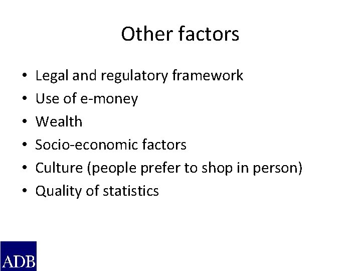 Other factors • • • Legal and regulatory framework Use of e-money Wealth Socio-economic