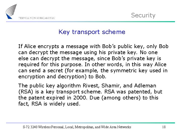 Security Key transport scheme If Alice encrypts a message with Bob’s public key, only
