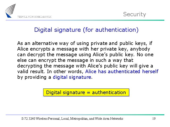 Security Digital signature (for authentication) As an alternative way of using private and public