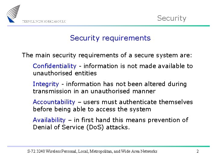 Security requirements The main security requirements of a secure system are: Confidentiality - information