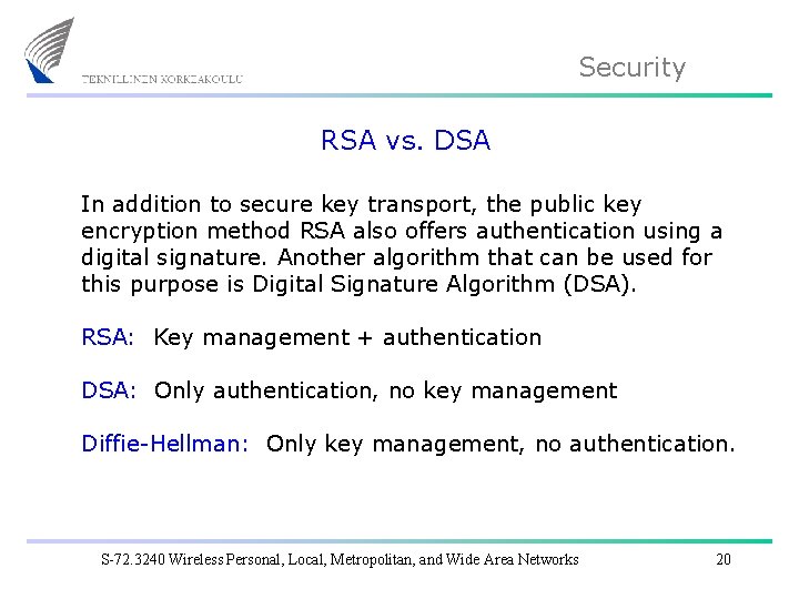 Security RSA vs. DSA In addition to secure key transport, the public key encryption