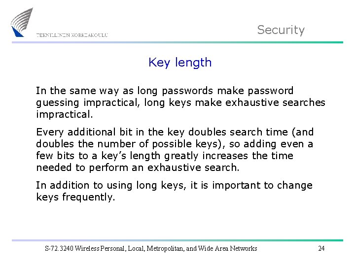 Security Key length In the same way as long passwords make password guessing impractical,