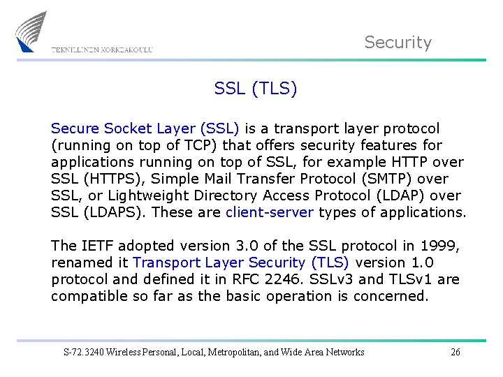 Security SSL (TLS) Secure Socket Layer (SSL) is a transport layer protocol (running on