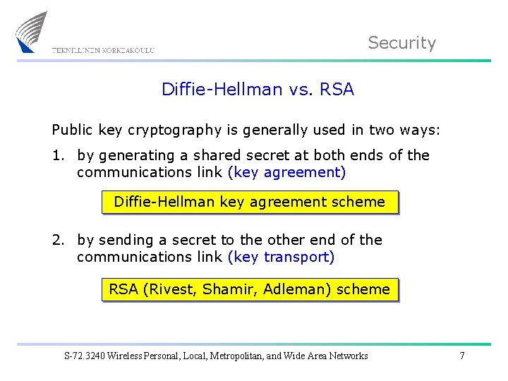 Security Diffie-Hellman vs. RSA Public key cryptography is generally used in two ways: 1.