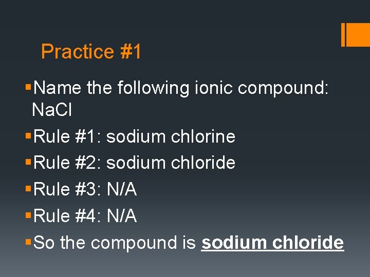 Practice #1 §Name the following ionic compound: Na. Cl §Rule #1: sodium chlorine §Rule