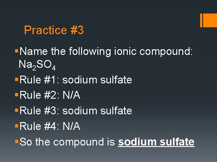 Practice #3 §Name the following ionic compound: Na 2 SO 4 §Rule #1: sodium
