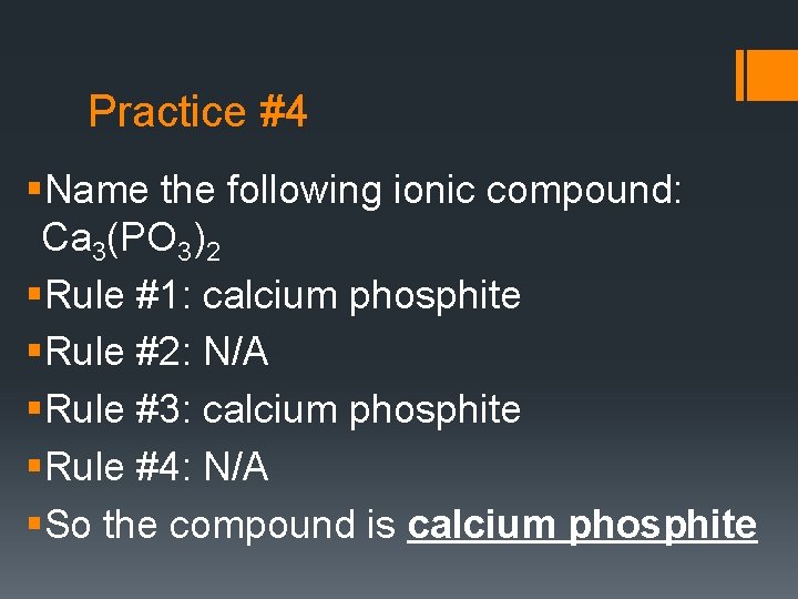 Practice #4 §Name the following ionic compound: Ca 3(PO 3)2 §Rule #1: calcium phosphite