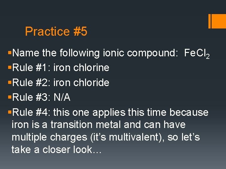 Practice #5 §Name the following ionic compound: Fe. Cl 2 §Rule #1: iron chlorine