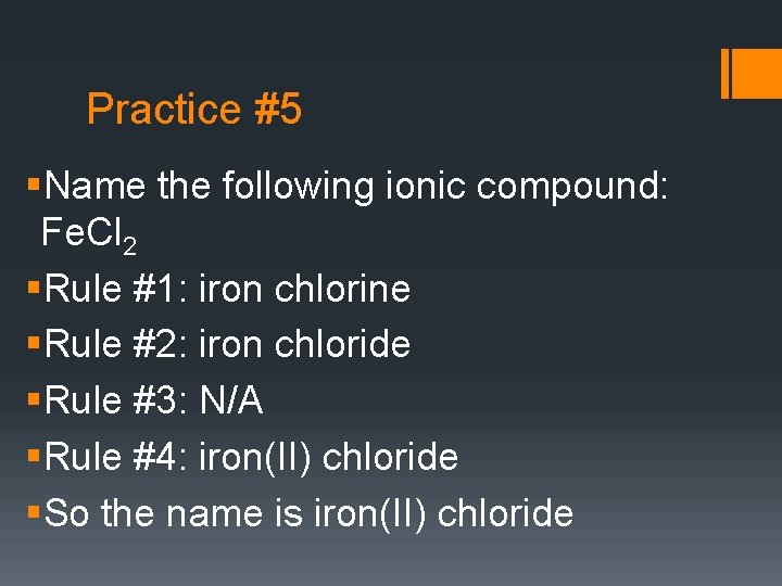 Practice #5 §Name the following ionic compound: Fe. Cl 2 §Rule #1: iron chlorine