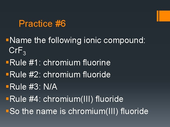 Practice #6 §Name the following ionic compound: Cr. F 3 §Rule #1: chromium fluorine