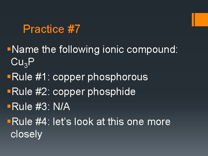 Practice #7 §Name the following ionic compound: Cu 3 P §Rule #1: copper phosphorous