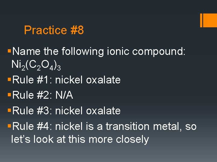 Practice #8 §Name the following ionic compound: Ni 2(C 2 O 4)3 §Rule #1:
