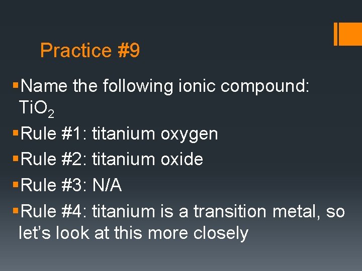 Practice #9 §Name the following ionic compound: Ti. O 2 §Rule #1: titanium oxygen
