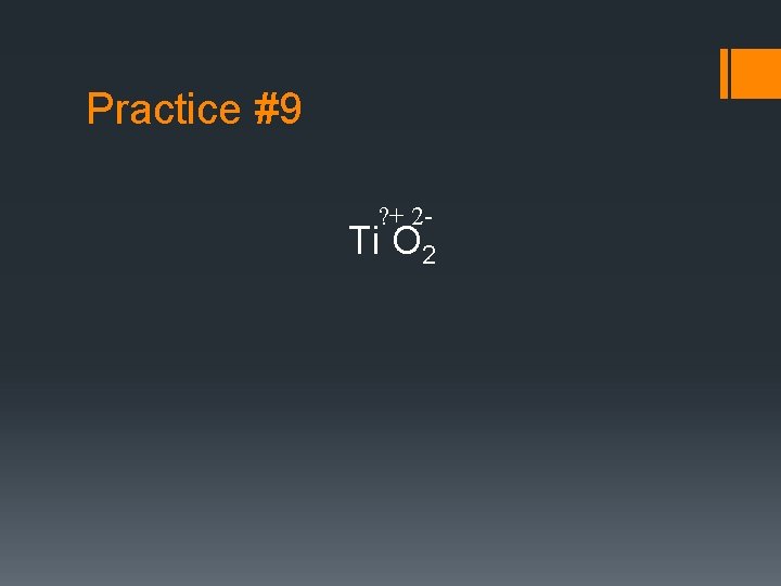 Practice #9 ? + 2 - Ti O 2 