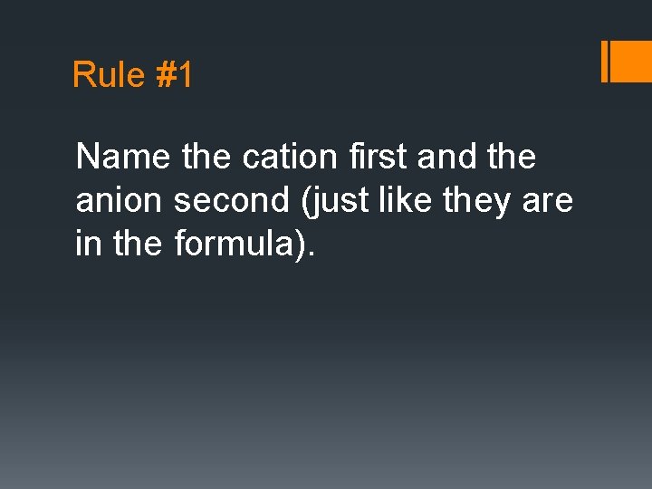 Rule #1 Name the cation first and the anion second (just like they are
