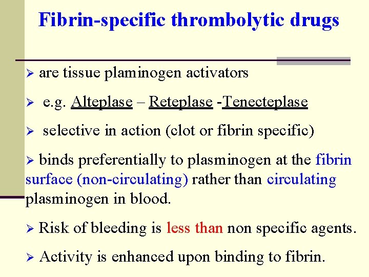 Fibrin-specific thrombolytic drugs Ø are tissue plaminogen activators Ø e. g. Alteplase – Reteplase