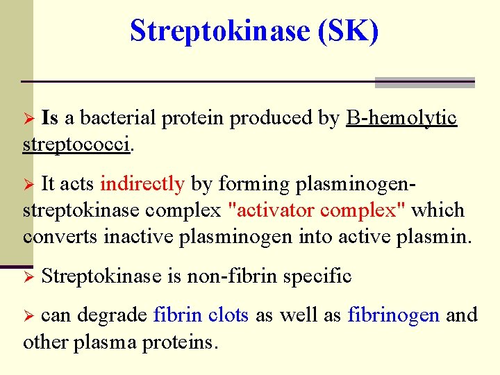 Streptokinase (SK) Is a bacterial protein produced by B-hemolytic streptococci. Ø Ø It acts