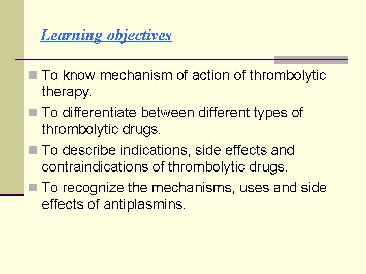 Learning objectives n To know mechanism of action of thrombolytic therapy. n To differentiate