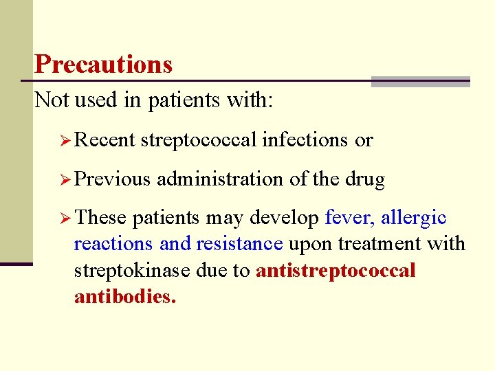 Precautions Not used in patients with: Ø Recent streptococcal infections or Ø Previous administration