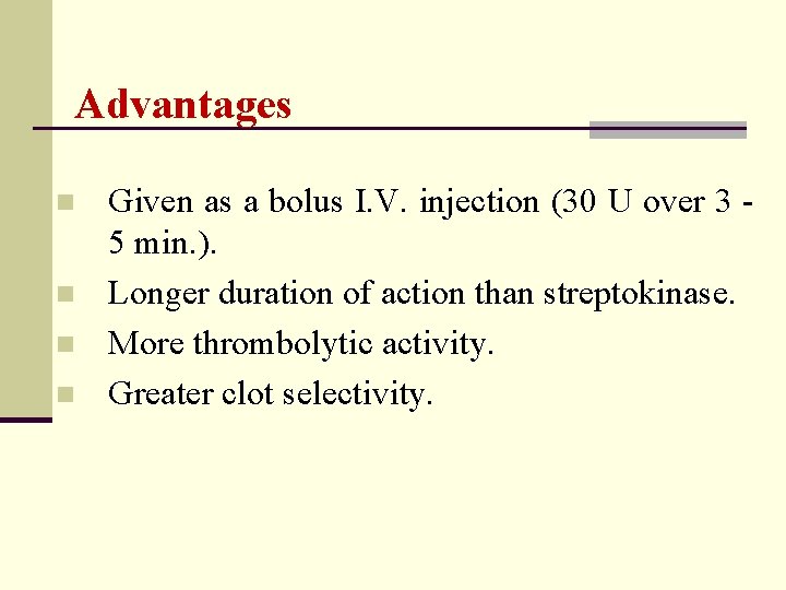 Advantages n n Given as a bolus I. V. injection (30 U over 3