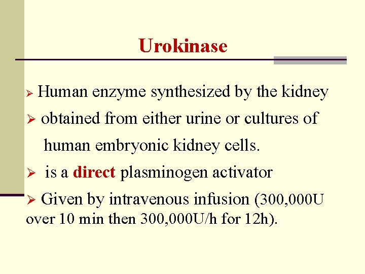 Urokinase Ø Human enzyme synthesized by the kidney Ø obtained from either urine or