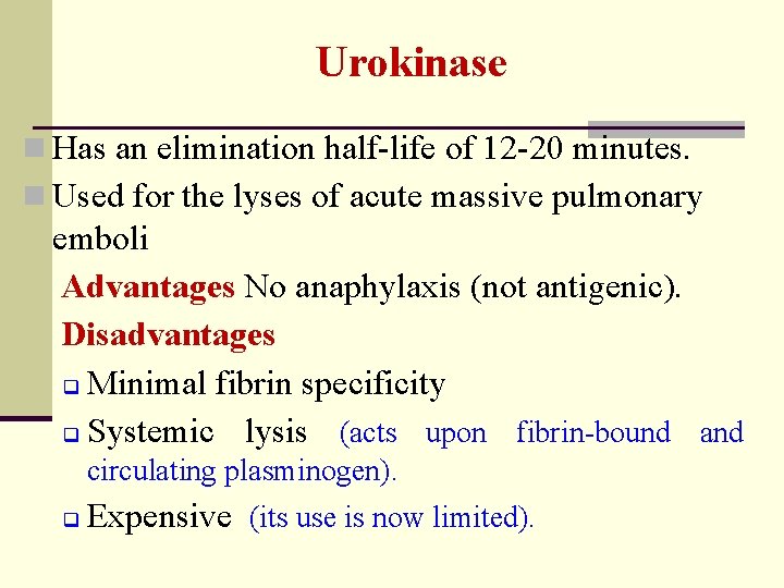 Urokinase n Has an elimination half-life of 12 -20 minutes. n Used for the