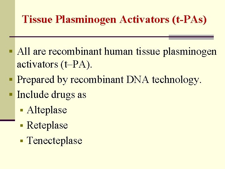 Tissue Plasminogen Activators (t-PAs) § All are recombinant human tissue plasminogen activators (t–PA). §