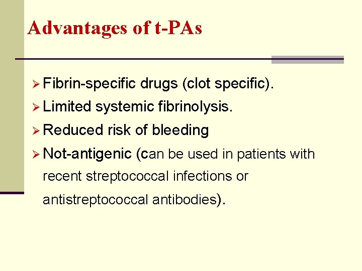 Advantages of t-PAs Ø Fibrin-specific drugs (clot specific). Ø Limited systemic fibrinolysis. Ø Reduced