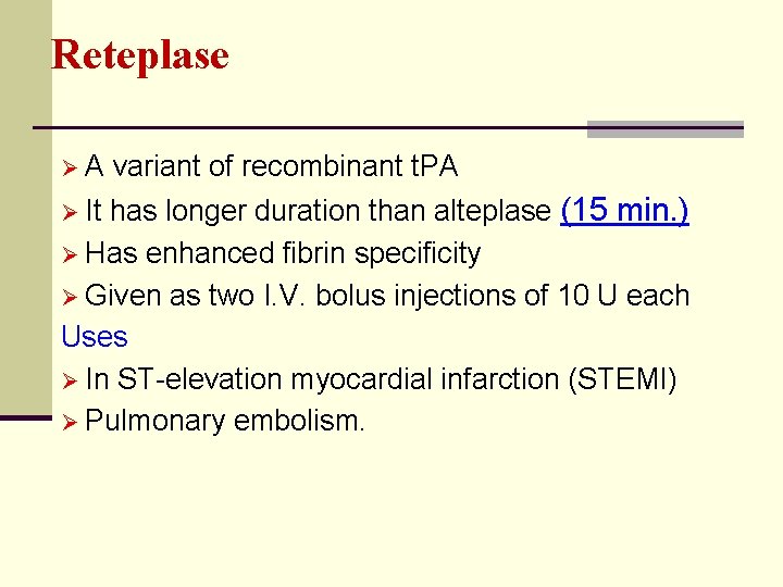 Reteplase Ø A variant of recombinant t. PA Ø It has longer duration than