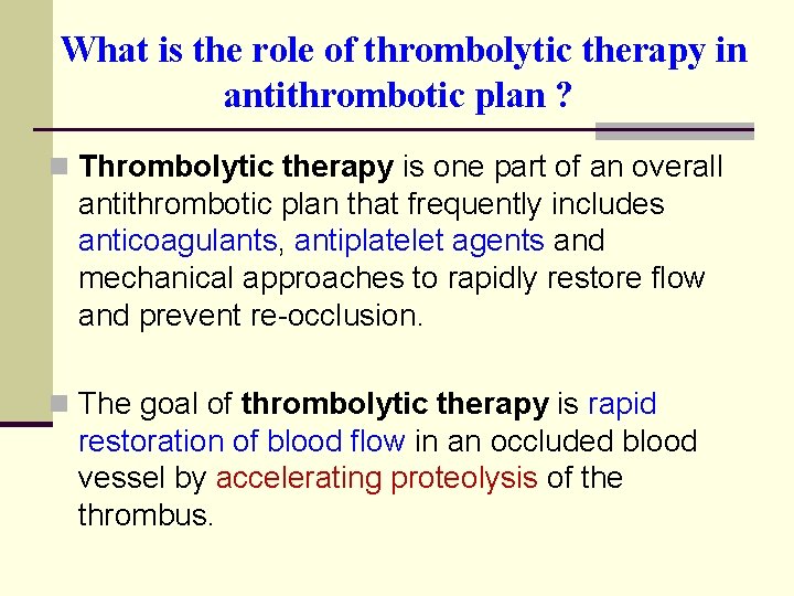  What is the role of thrombolytic therapy in antithrombotic plan ? n Thrombolytic