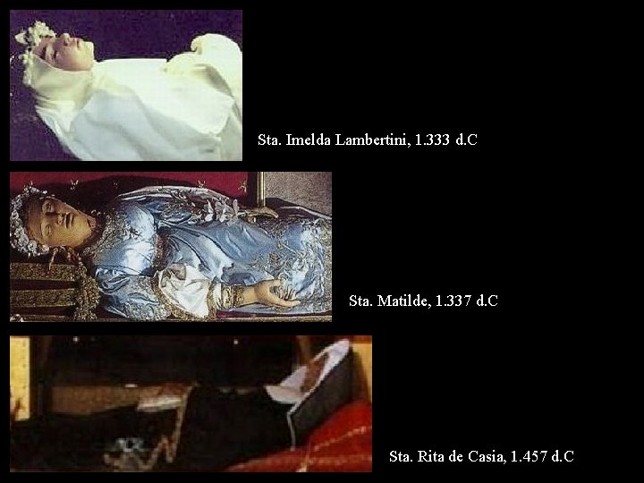 Sta. Imelda Lambertini, 1. 333 d. C Sta. Matilde, 1. 337 d. C Sta.