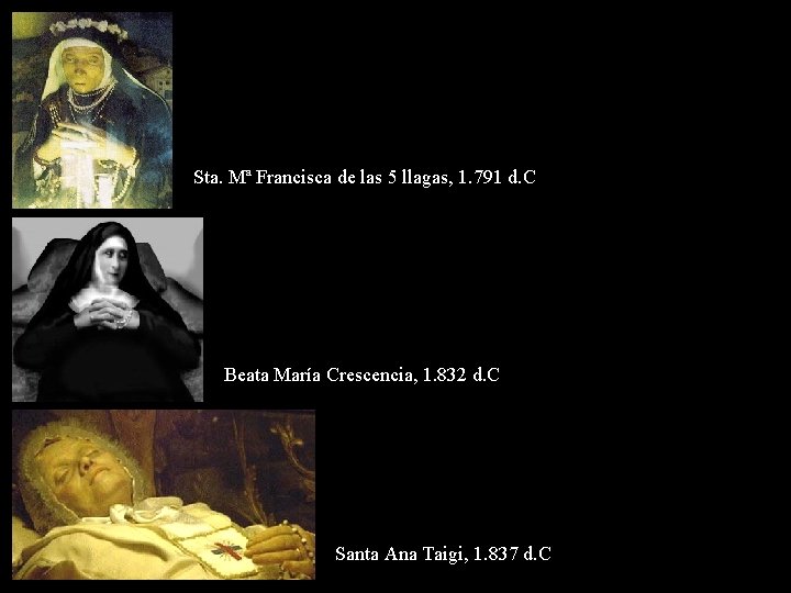 Sta. Mª Francisca de las 5 llagas, 1. 791 d. C Beata María Crescencia,