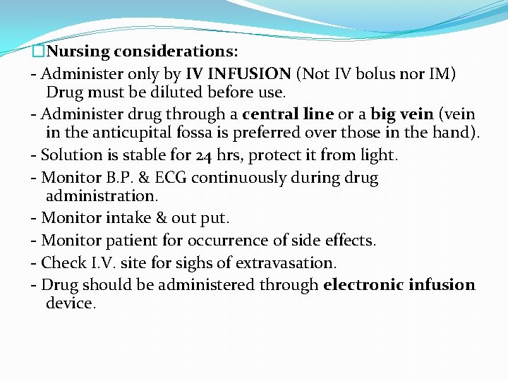 �Nursing considerations: - Administer only by IV INFUSION (Not IV bolus nor IM) Drug
