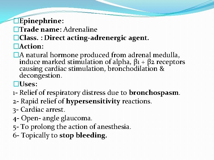 �Epinephrine: �Trade name: Adrenaline �Class. : Direct acting-adrenergic agent. �Action: �A natural hormone produced