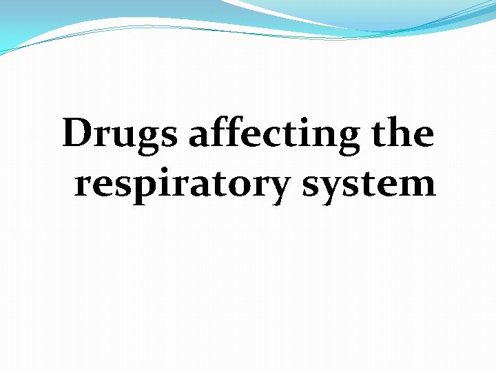 Drugs affecting the respiratory system 