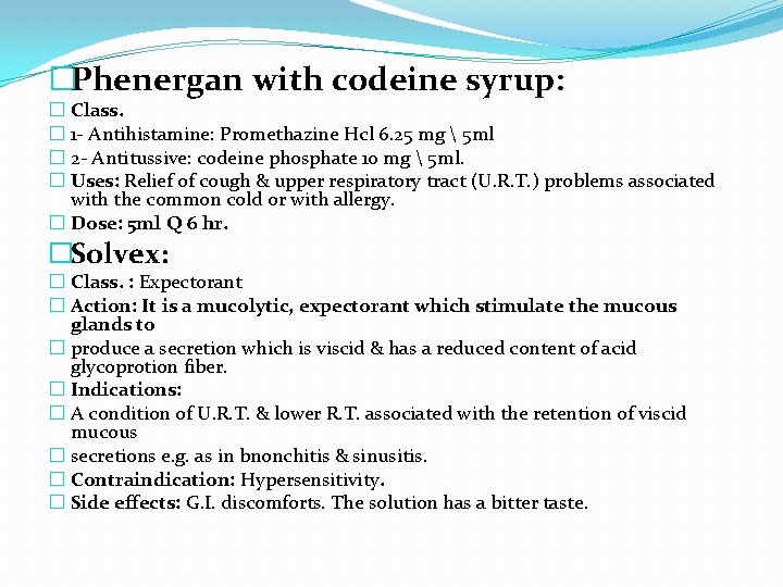 �Phenergan with codeine syrup: � Class. � 1 - Antihistamine: Promethazine Hcl 6. 25
