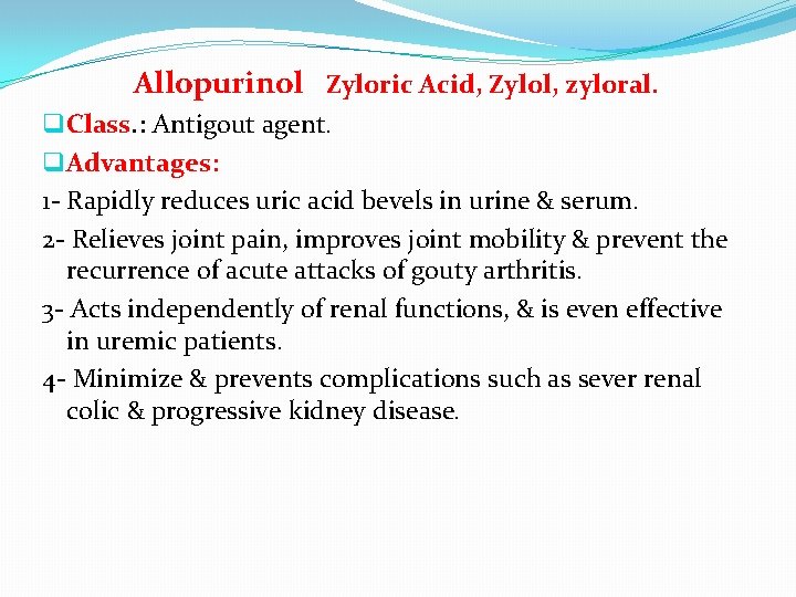 Allopurinol Zyloric Acid, Zylol, zyloral. q Class. : Antigout agent. q Advantages: 1 -