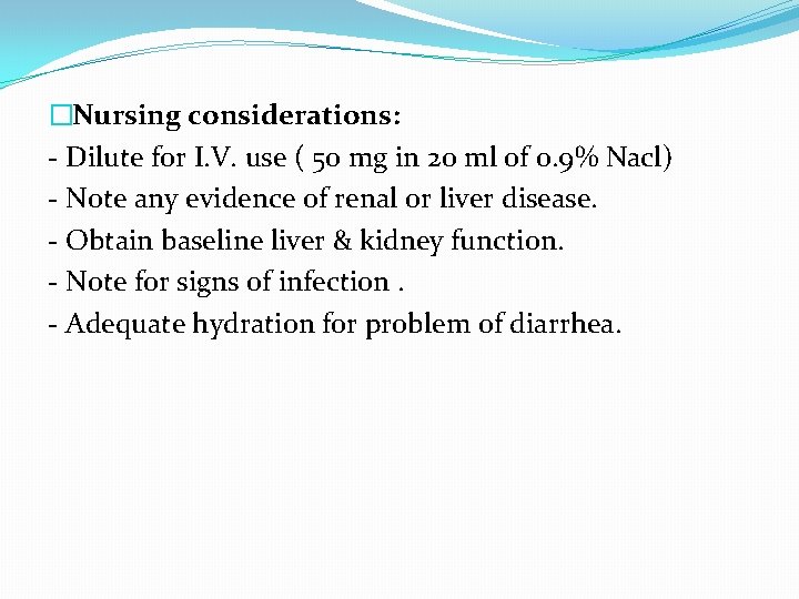 �Nursing considerations: - Dilute for I. V. use ( 50 mg in 20 ml