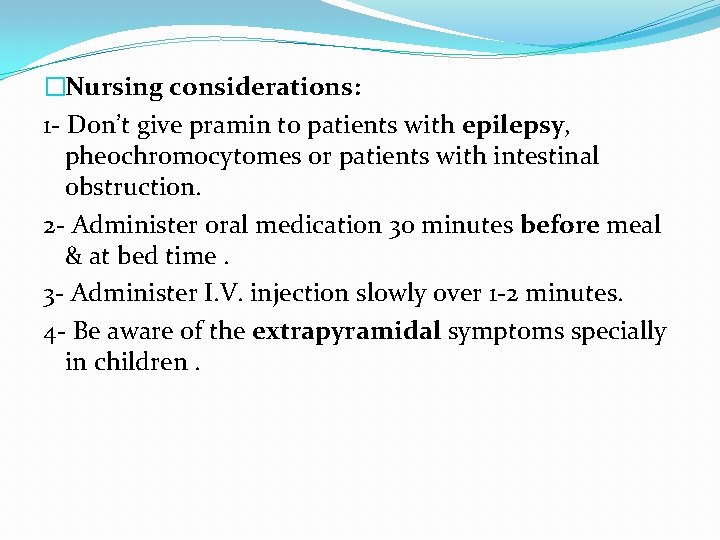 �Nursing considerations: 1 - Don’t give pramin to patients with epilepsy, pheochromocytomes or patients