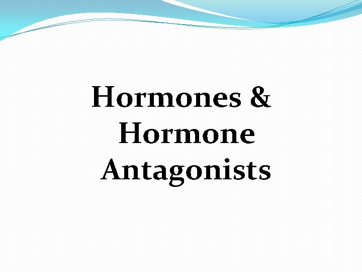 Hormones & Hormone Antagonists 