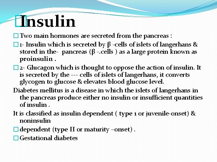 � Insulin �Two main hormones are secreted from the pancreas : � 1 -