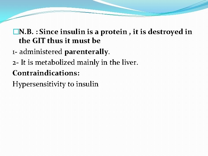 �N. B. : Since insulin is a protein , it is destroyed in the
