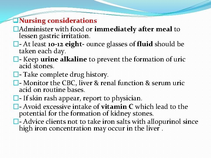 q Nursing considerations �Administer with food or immediately after meal to lessen gastric irritation.